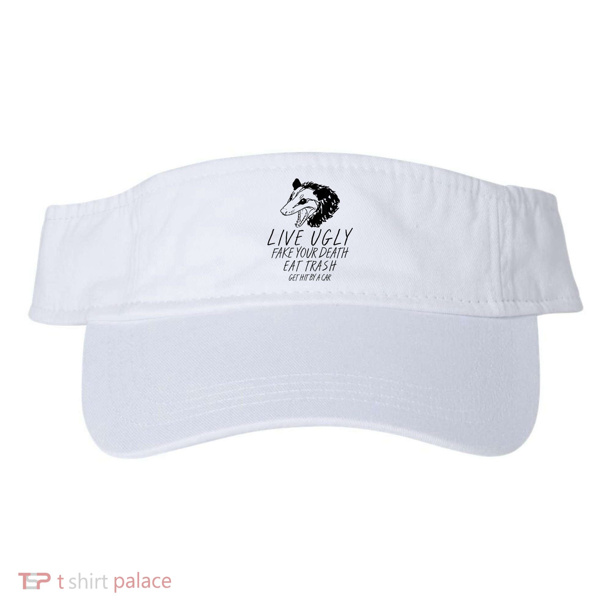 Live Ugly Fake Your Death Eat Trash Get Hit By A Car Opossum Visor