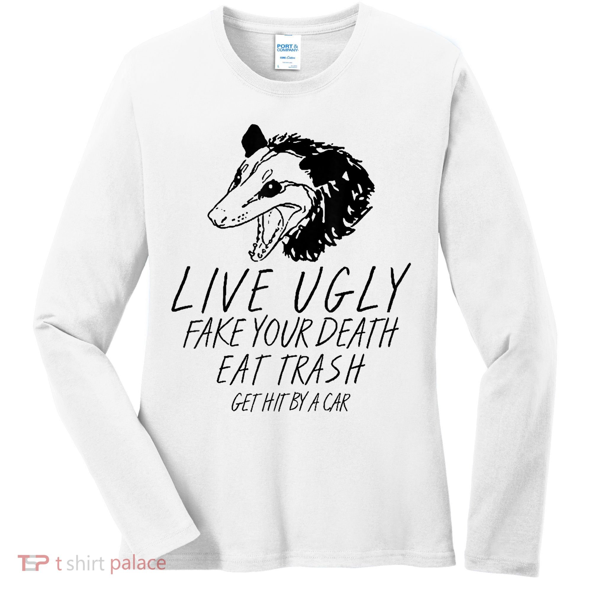 Live Ugly Fake Your Death Eat Trash Get Hit By A Car Opossum Women's Long Sleeve Shirt