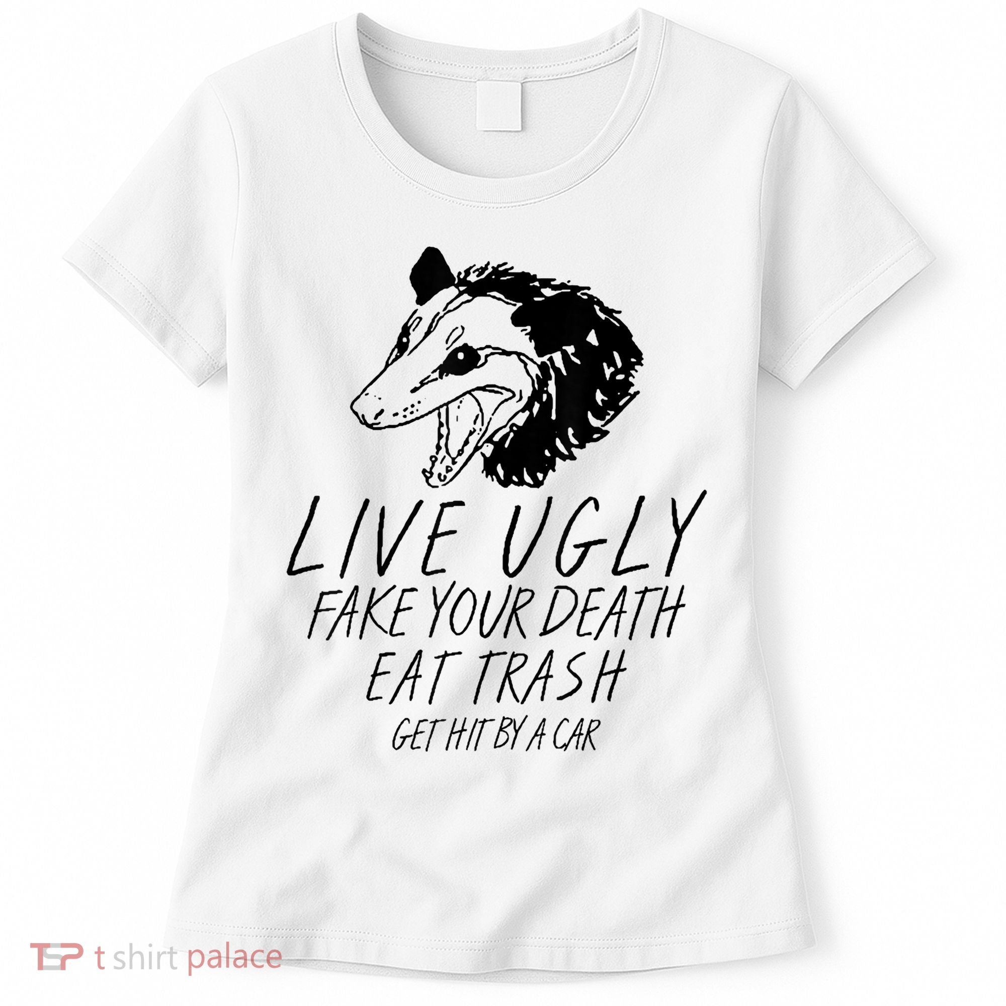 Live Ugly Fake Your Death Eat Trash Get Hit By A Car Opossum Women's T-Shirt