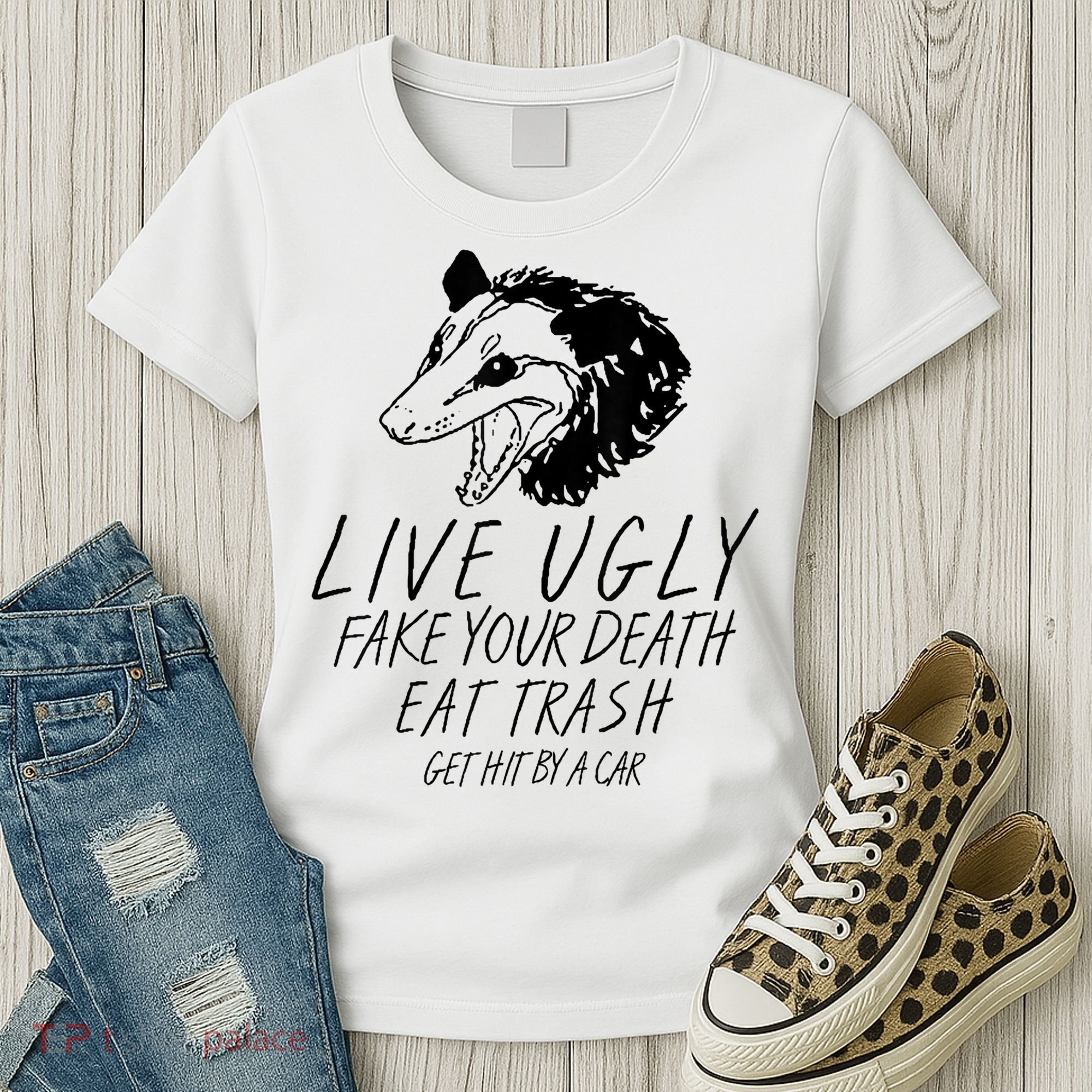 Live Ugly Fake Your Death Eat Trash Get Hit By A Car Opossum Women's T-Shirt