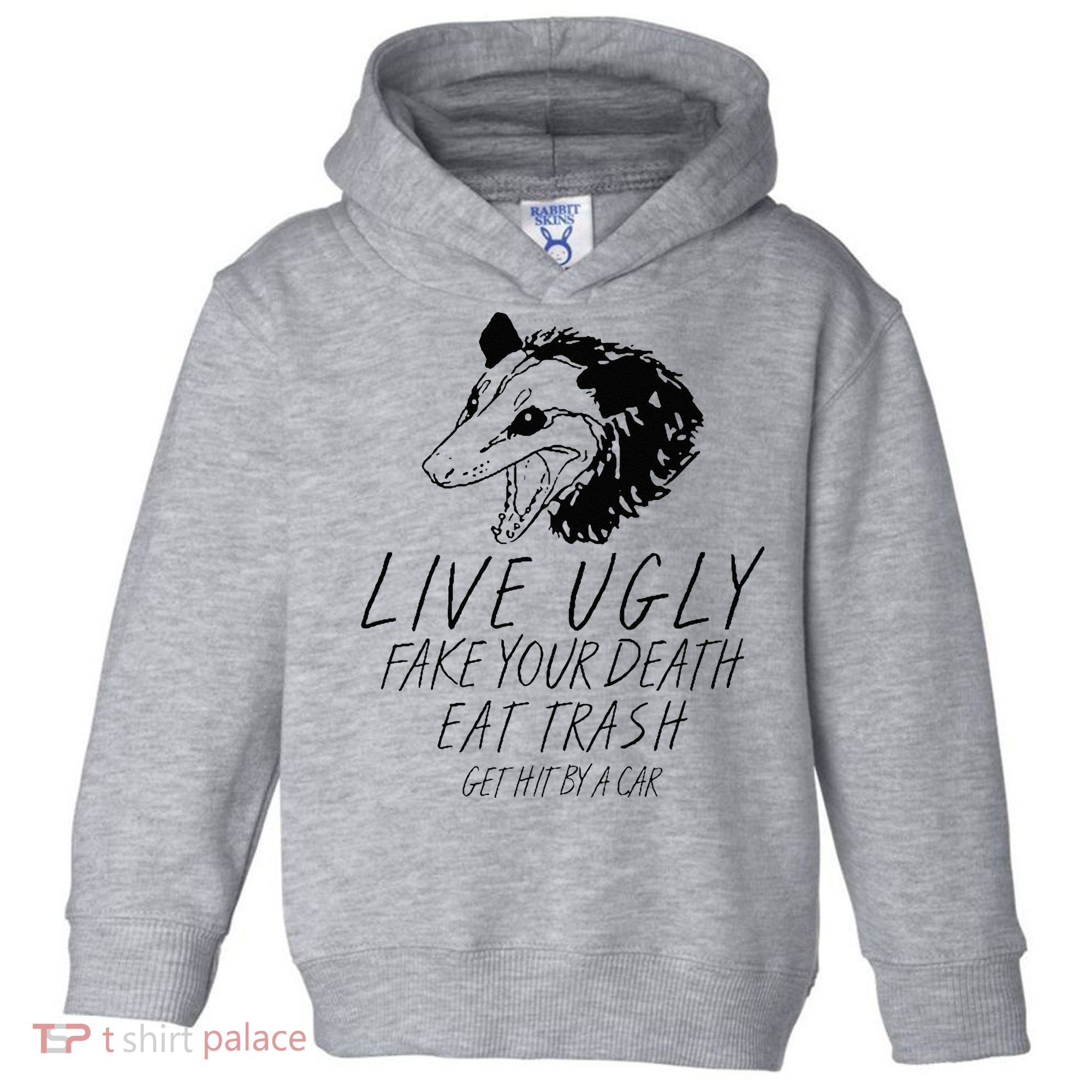 Live Ugly Fake Your Death Eat Trash Get Hit By A Car Opossum Toddler Hoodie