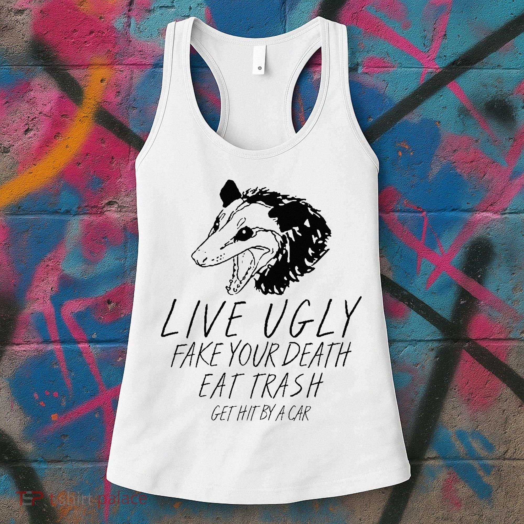 Live Ugly Fake Your Death Eat Trash Get Hit By A Car Opossum Women's Tank Top