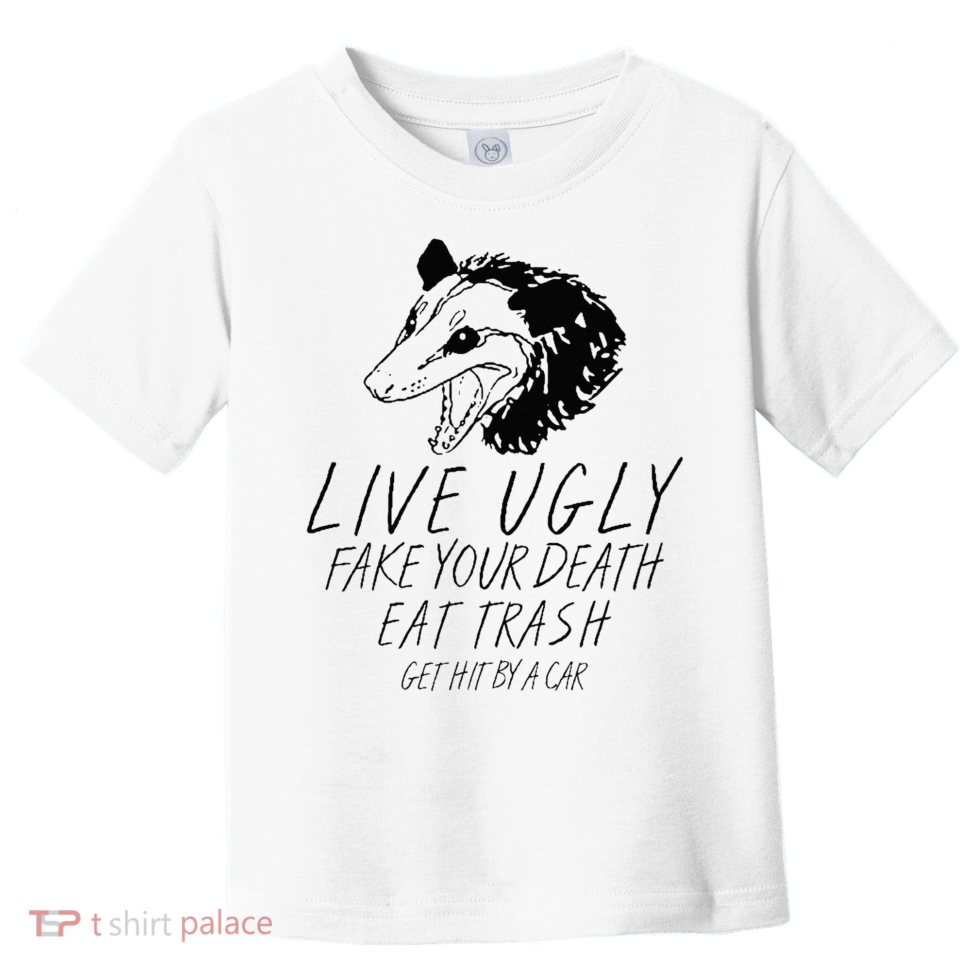 Live Ugly Fake Your Death Eat Trash Get Hit By A Car Opossum Toddler T-Shirt
