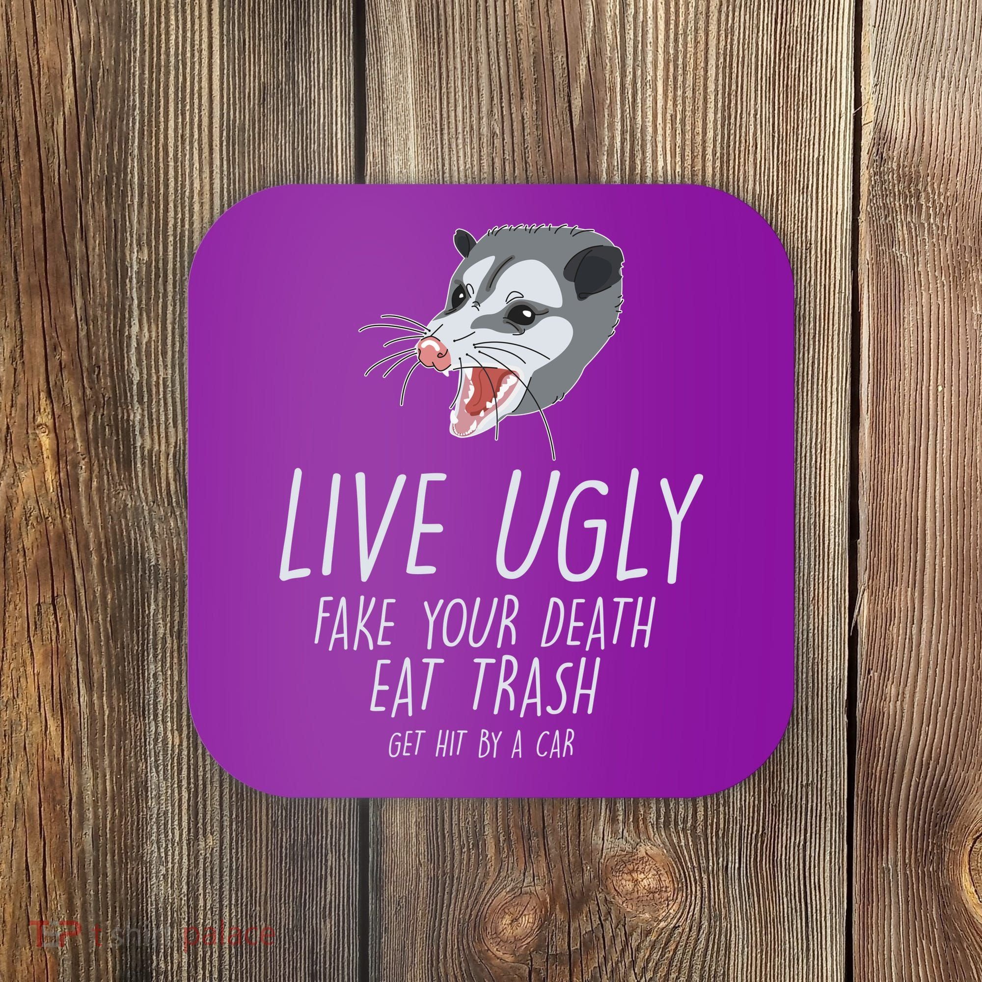 Live Ugly Fake Your Death Eat Trash Opossum Coaster
