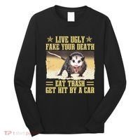 Live Ugly Fake Your Death Eat Trash Get Hit By A Car Opossum Long Sleeve Shirt thumb 0