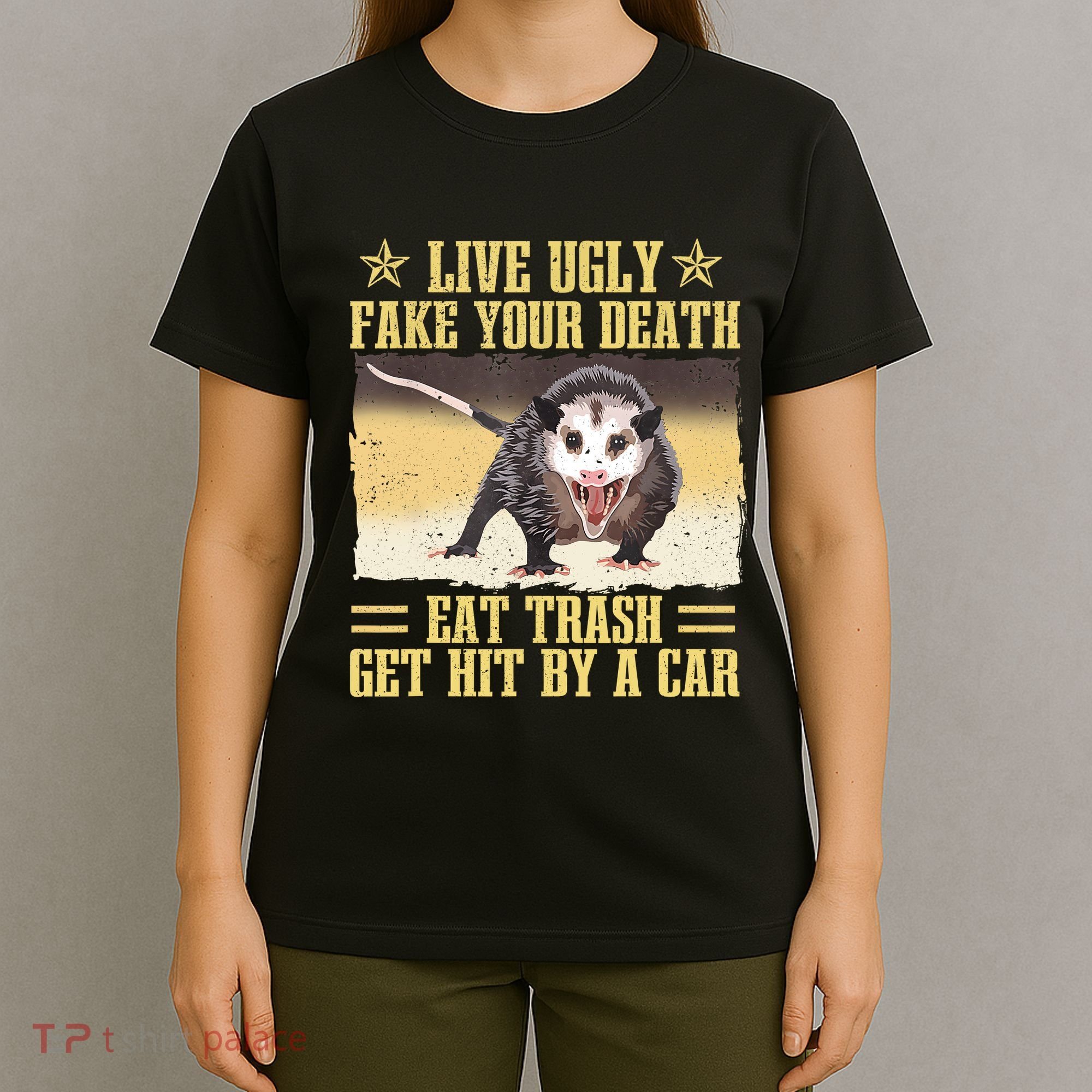 Live Ugly Fake Your Death Eat Trash Get Hit By A Car Opossum T-Shirt