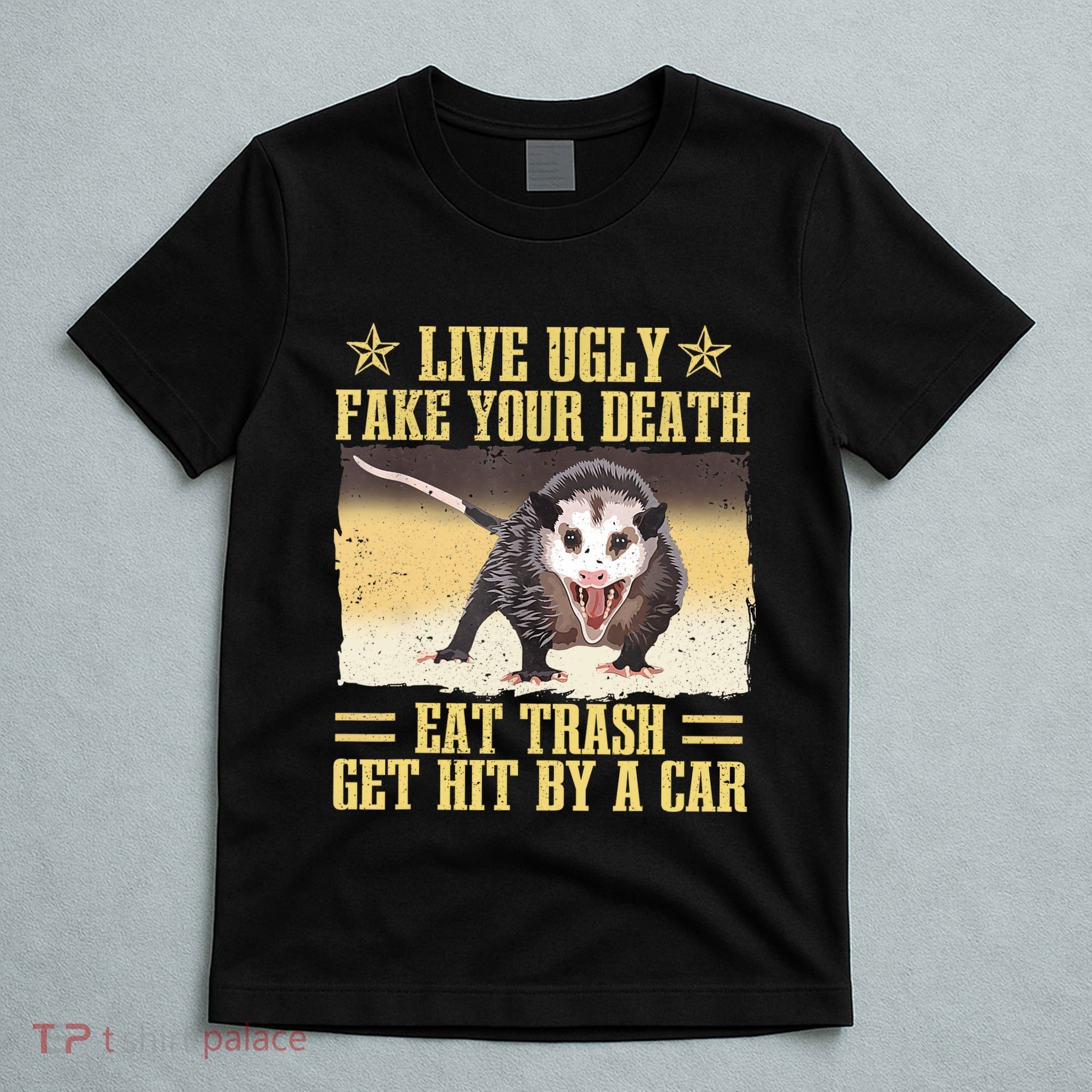 Live Ugly Fake Your Death Eat Trash Get Hit By A Car Opossum T-Shirt