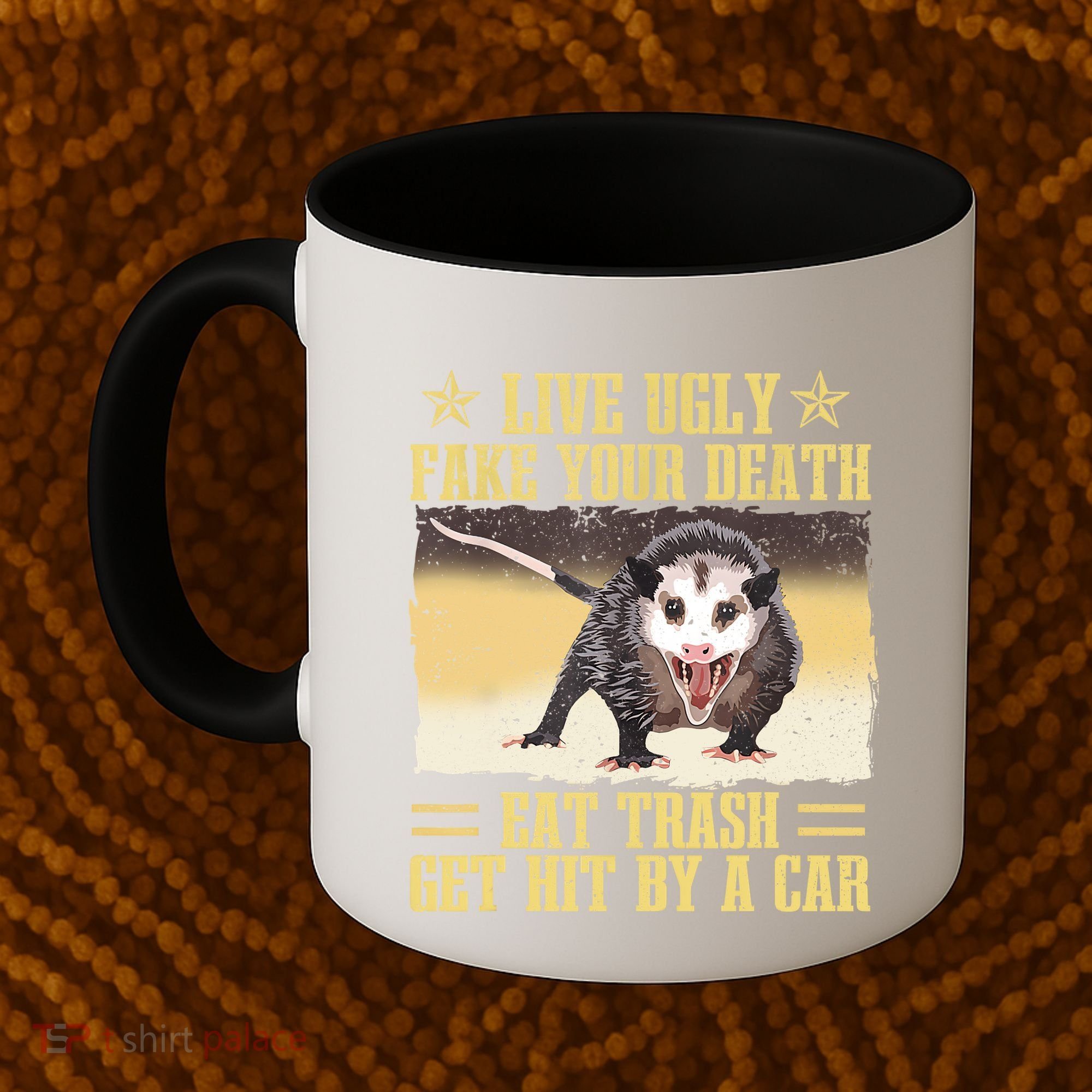 Live Ugly Fake Your Death Eat Trash Get Hit By A Car Opossum Coffee Mug