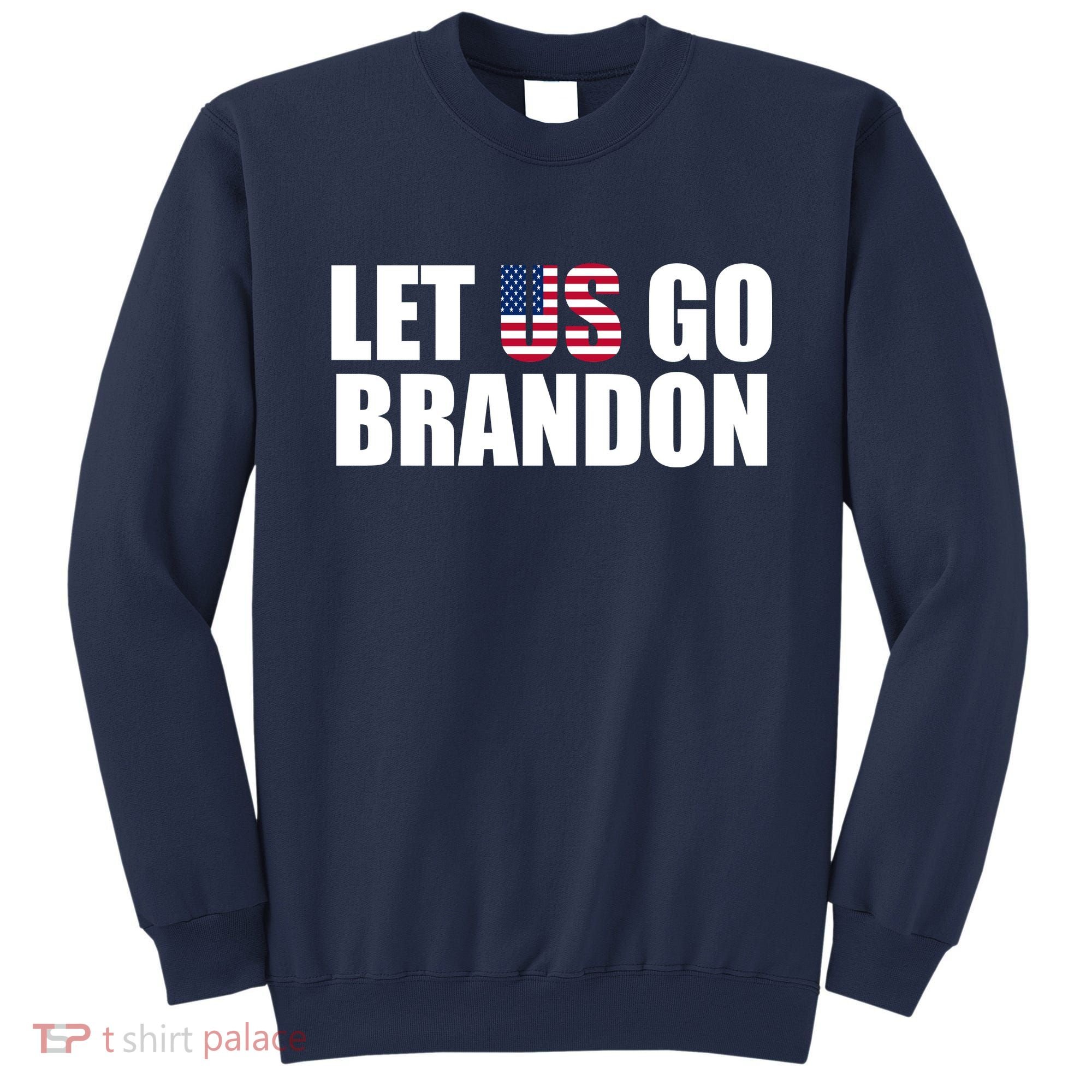 Let Us Go Brandon, Funny Anti Biden Chant Let's Go Brandon Sweatshirt