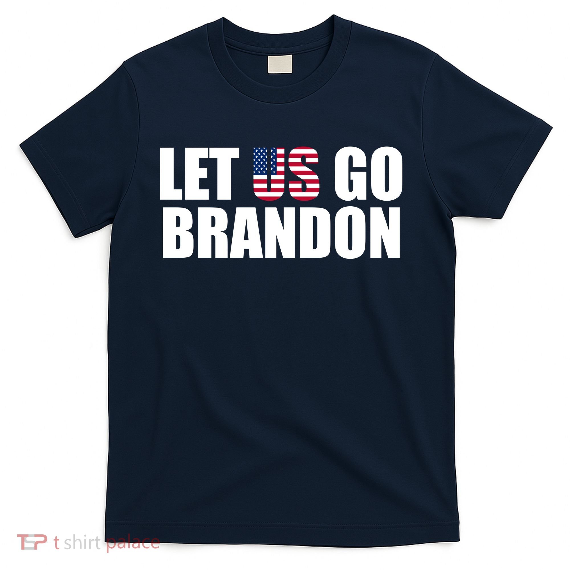 Let Us Go Brandon, Funny Anti Biden Chant Let's Go Brandon T-Shirt