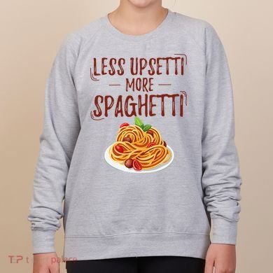 Less Upsetti More Spaghetti Pasta Lover Women's Sweatshirt