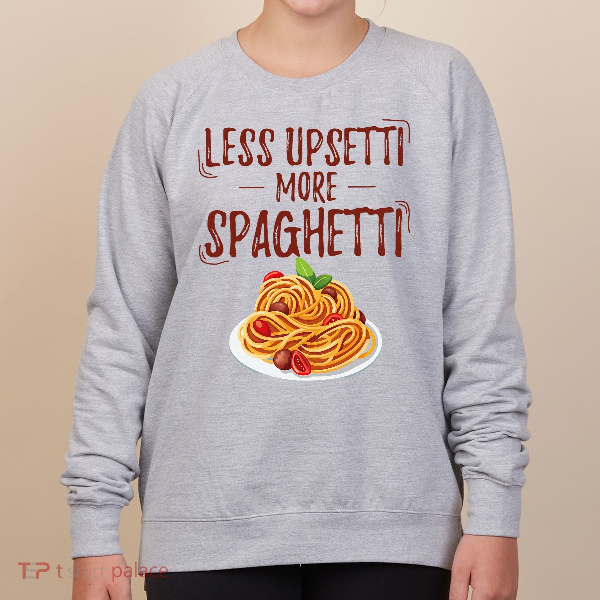 Less Upsetti More Spaghetti Pasta Lover Women's Sweatshirt