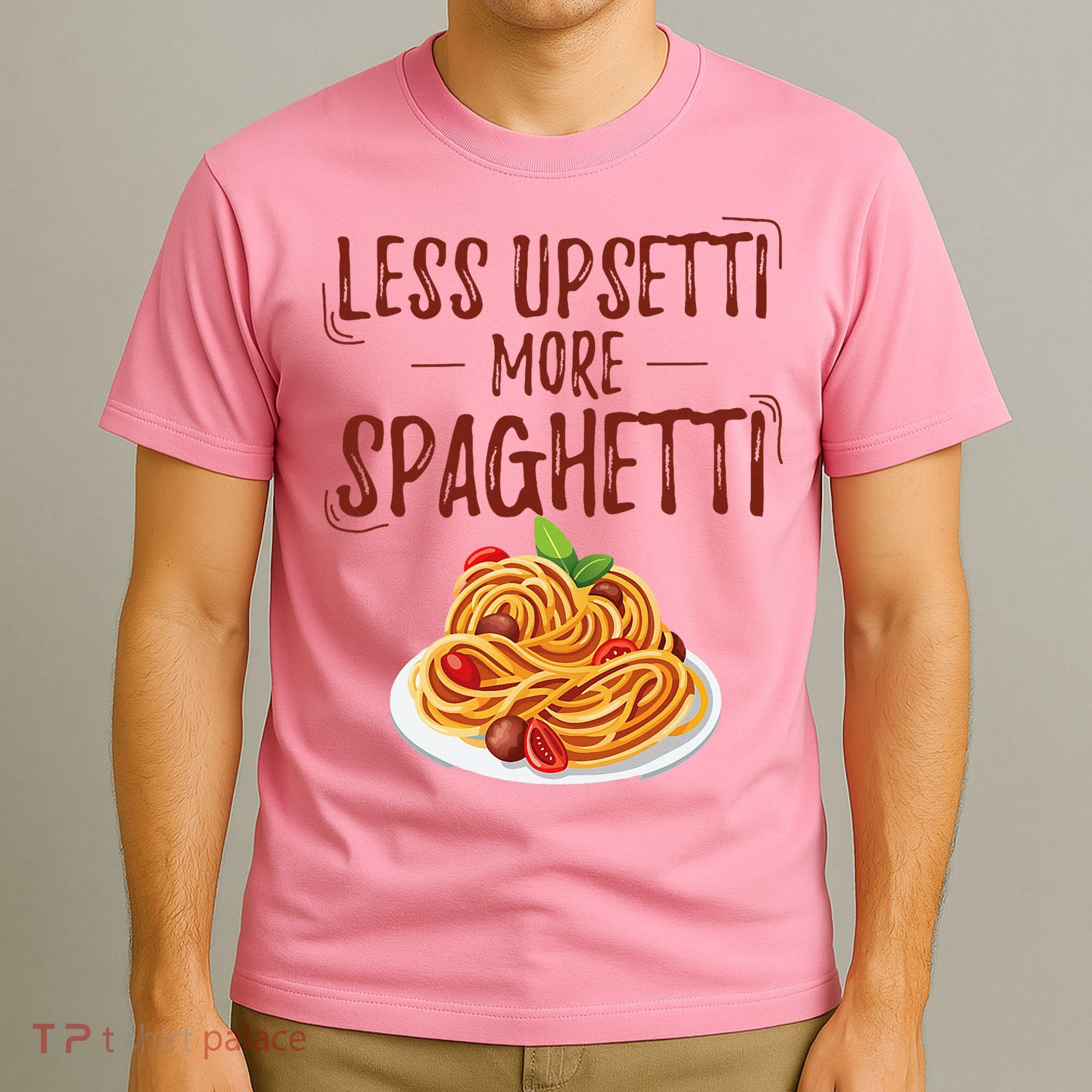 Less Upsetti More Spaghetti Pasta Lover T-Shirt