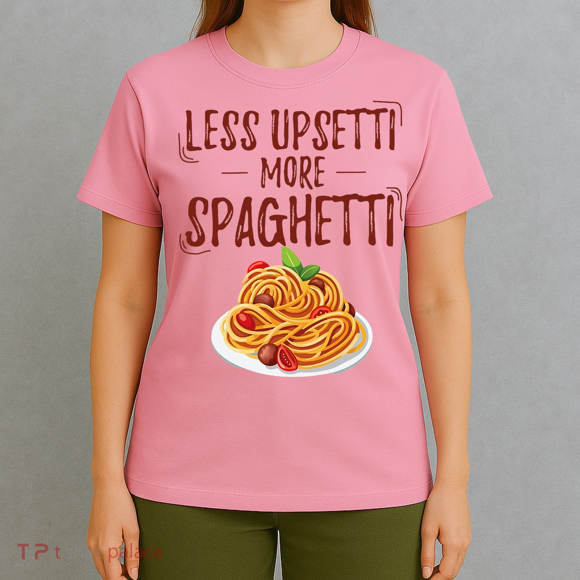 Less Upsetti More Spaghetti Pasta Lover T-Shirt