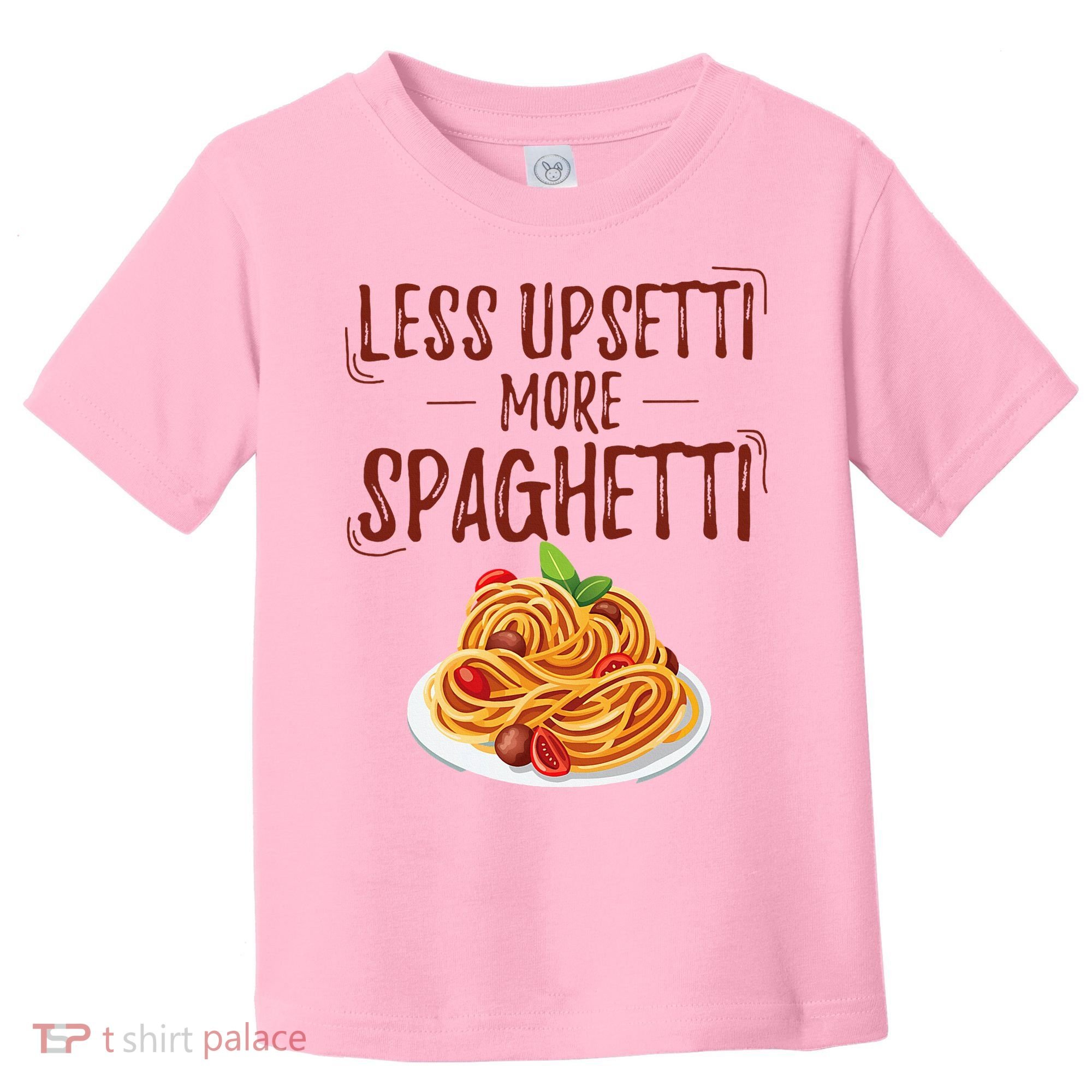 Less Upsetti More Spaghetti Pasta Lover Toddler T-Shirt