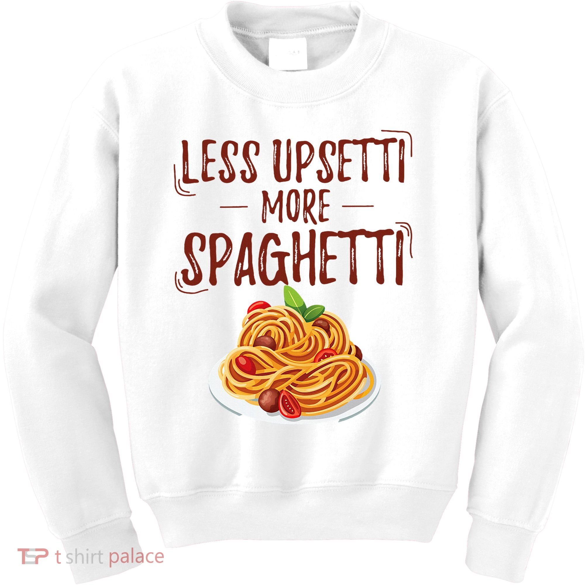 Less Upsetti More Spaghetti Pasta Lover Kids Sweatshirt