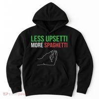 Less Upsetti More Spaghetti Funny Italian Sayings Hoodie thumb 0