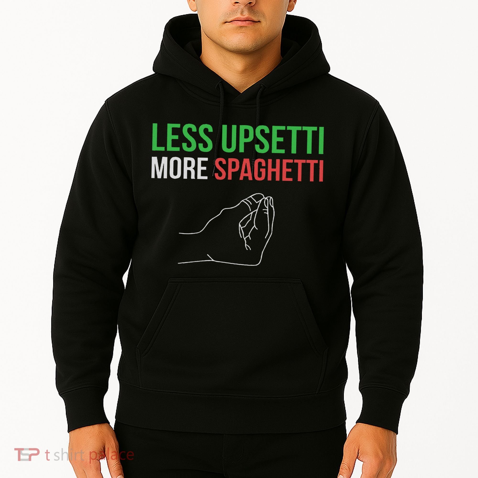 Less Upsetti More Spaghetti Funny Italian Sayings Hoodie