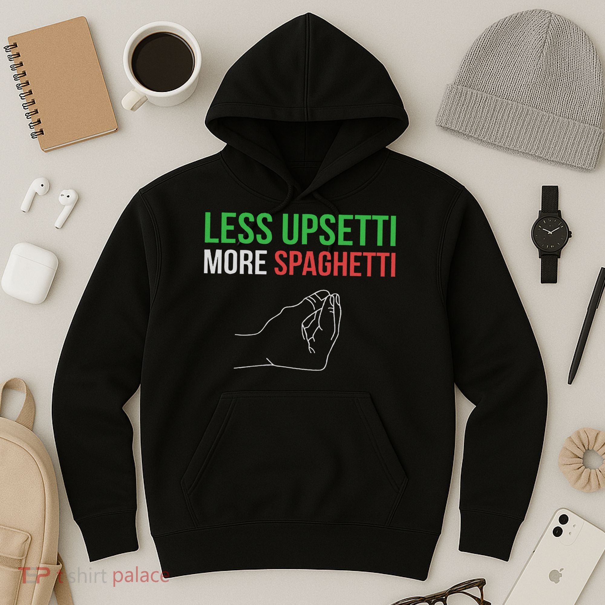 Less Upsetti More Spaghetti Funny Italian Sayings Hoodie