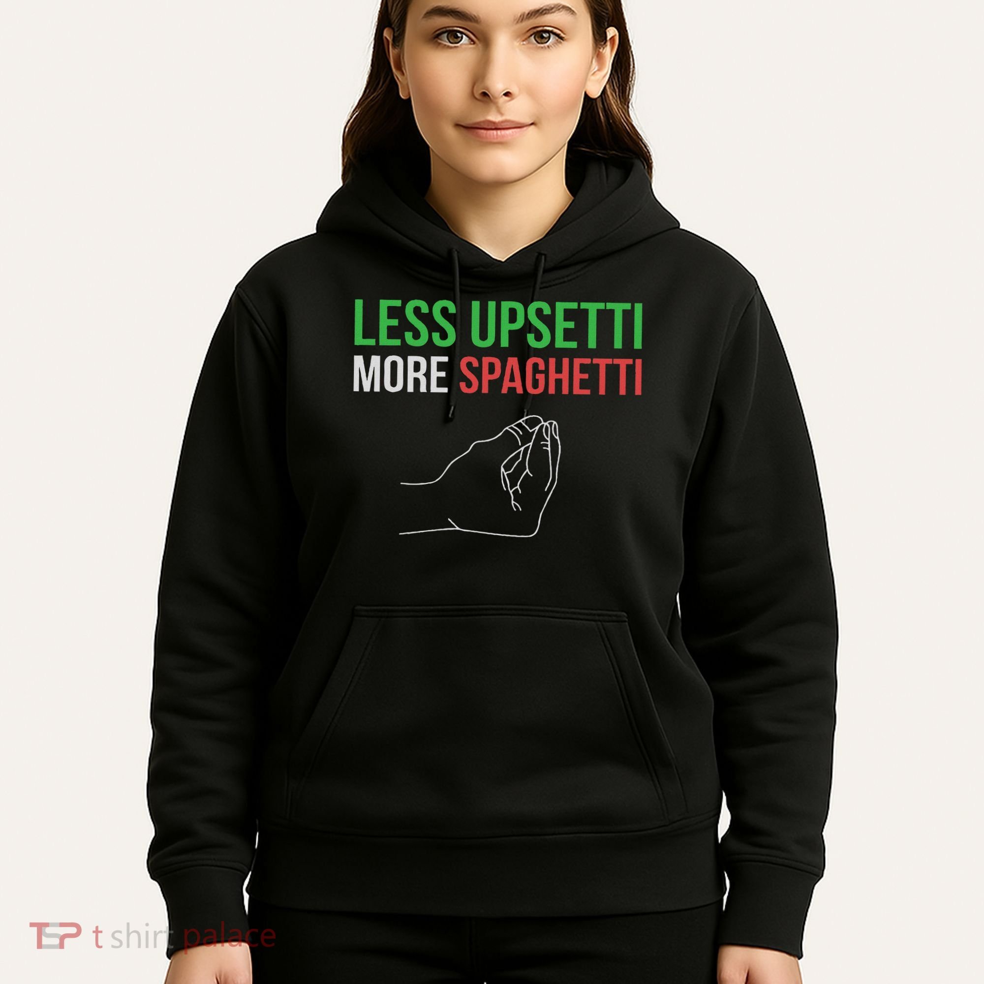 Less Upsetti More Spaghetti Funny Italian Sayings Hoodie