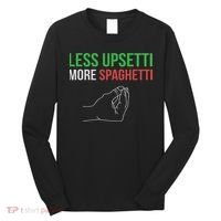 Less Upsetti More Spaghetti Funny Italian Sayings Long Sleeve Shirt thumb 0