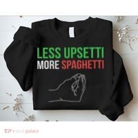 Less Upsetti More Spaghetti Funny Italian Sayings Sweatshirt thumb 2