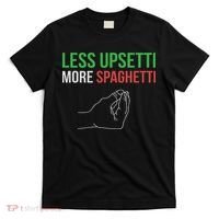 Less Upsetti More Spaghetti Funny Italian Sayings T-Shirt thumb 0