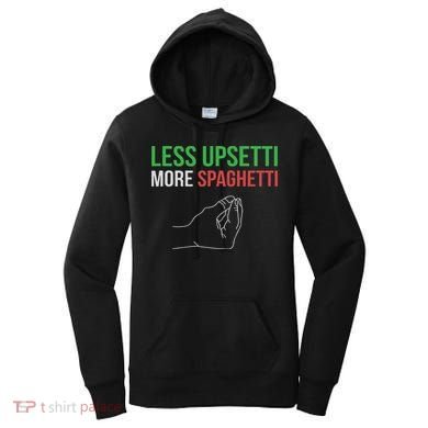 Less Upsetti More Spaghetti Funny Italian Sayings Women's Hoodie
