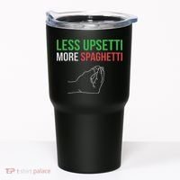 Less Upsetti More Spaghetti Funny Italian Sayings Tumbler thumb 0