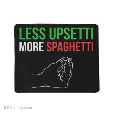 Less Upsetti More Spaghetti Funny Italian Sayings Mousepad