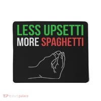 Less Upsetti More Spaghetti Funny Italian Sayings Mousepad thumb 0