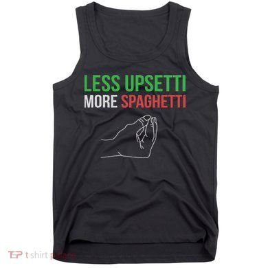 Less Upsetti More Spaghetti Funny Italian Sayings Tank Top