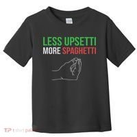 Less Upsetti More Spaghetti Funny Italian Sayings Toddler T-Shirt thumb 0