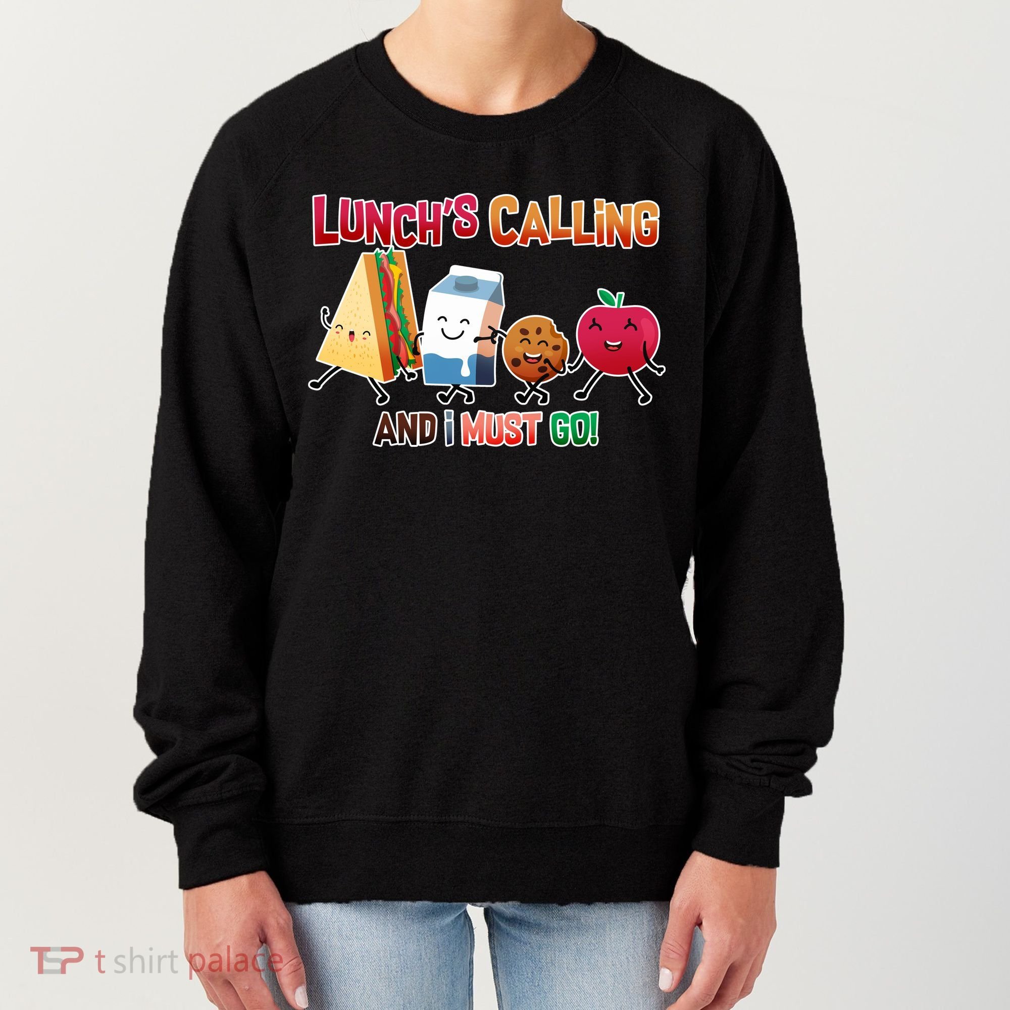 Lunch Is Calling And I Must Go Women's Sweatshirt