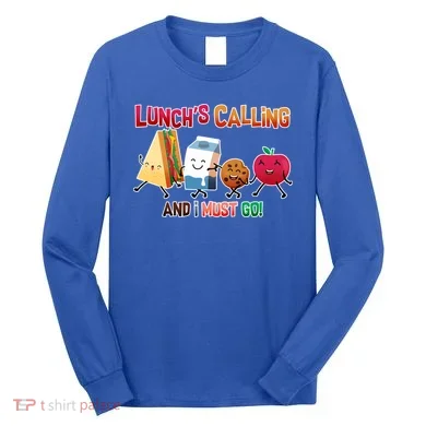 Lunch Is Calling And I Must Go Long Sleeve Shirt