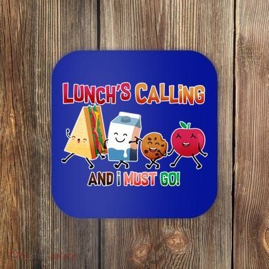 Lunch Is Calling And I Must Go Coaster