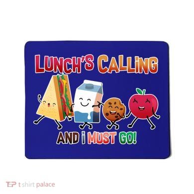 Lunch Is Calling And I Must Go Mousepad