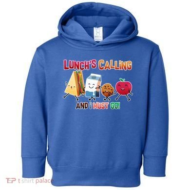 Lunch Is Calling And I Must Go Toddler Hoodie