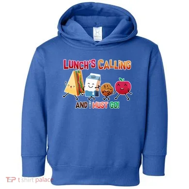 Lunch Is Calling And I Must Go Toddler Hoodie