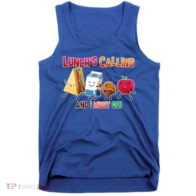Lunch Is Calling And I Must Go Tank Top