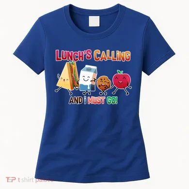 Lunch Is Calling And I Must Go Women's T-Shirt