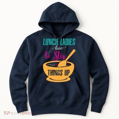 Lunch Ladies Love To Stir Things Up Hoodie