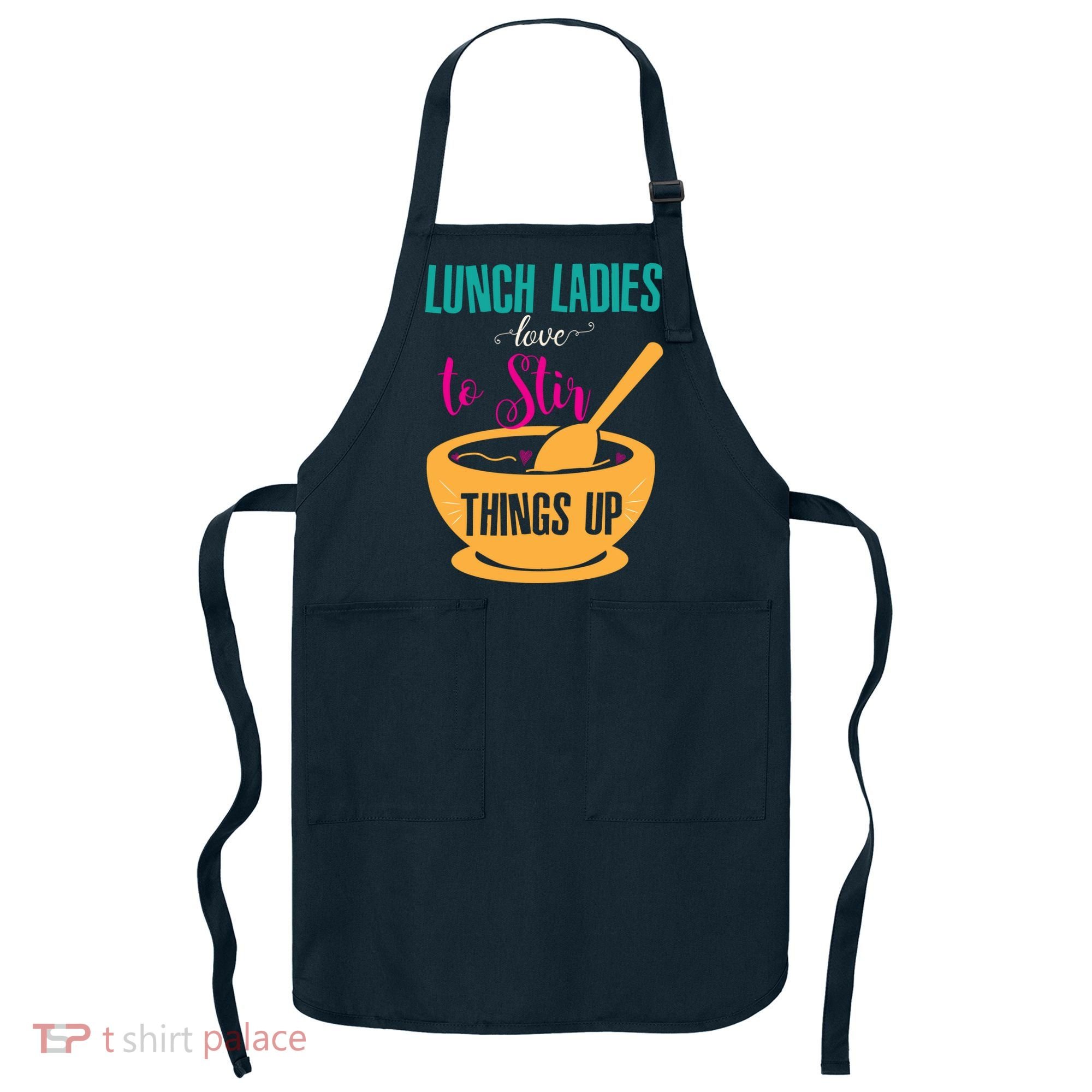 Lunch Ladies Love To Stir Things Up Apron