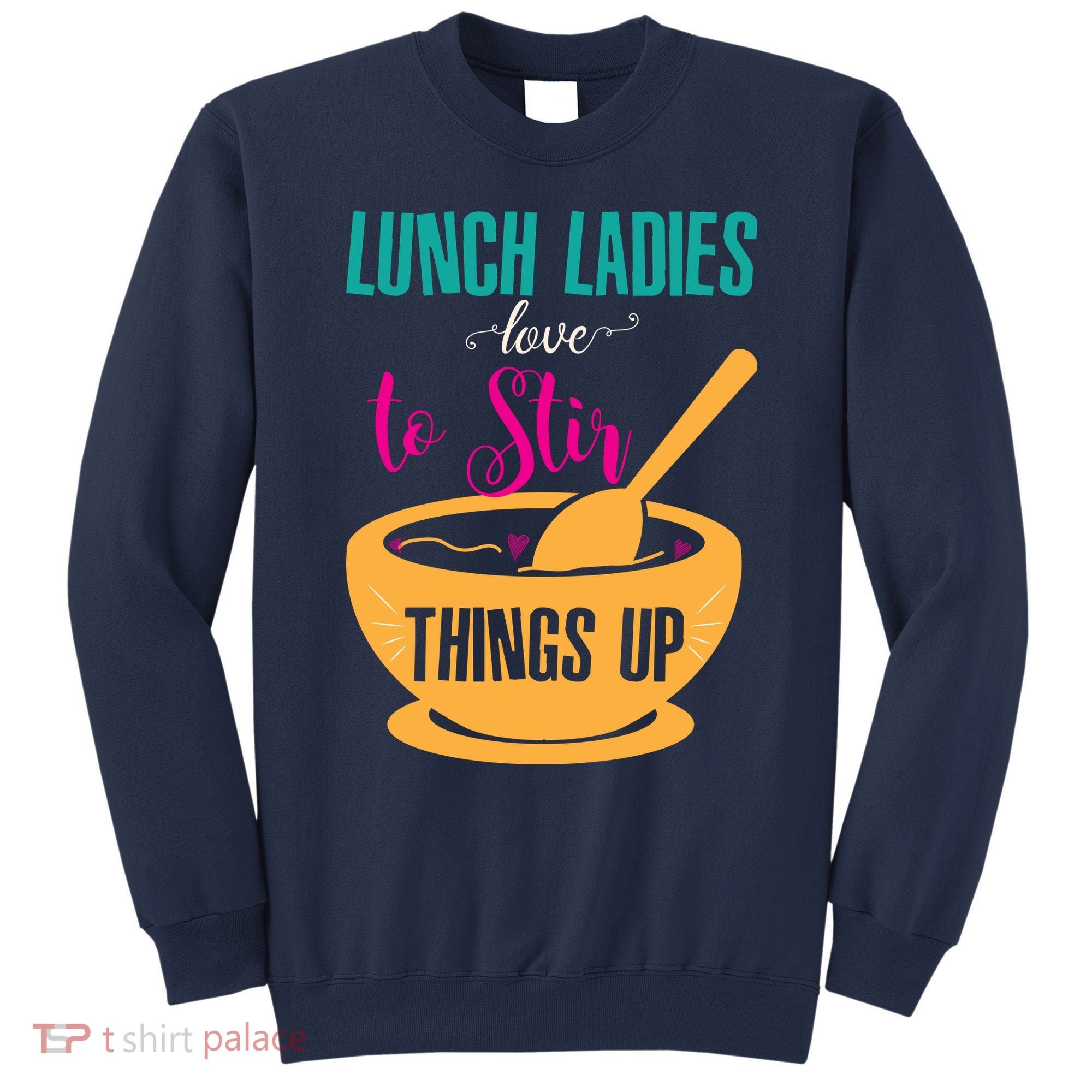 Lunch Ladies Love To Stir Things Up Sweatshirt