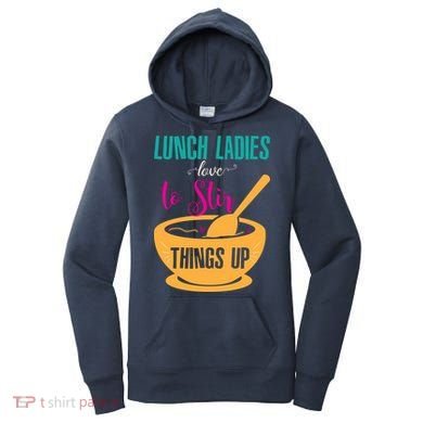 Lunch Ladies Love To Stir Things Up Women's Hoodie