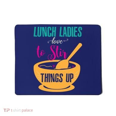 Lunch Ladies Love To Stir Things Up Mousepad