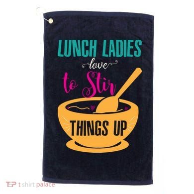 Lunch Ladies Love To Stir Things Up Golf Towel