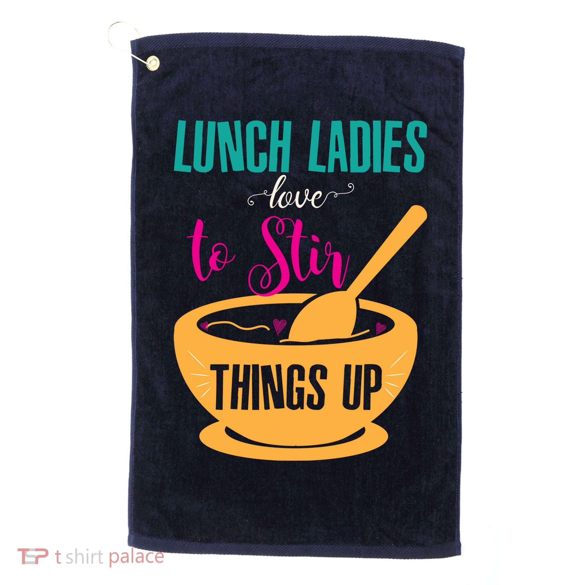 Lunch Ladies Love To Stir Things Up Golf Towel