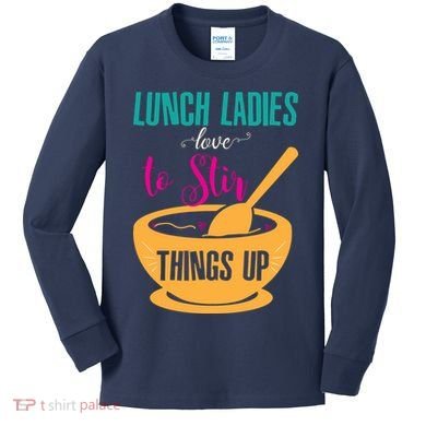 Lunch Ladies Love To Stir Things Up Kids Long Sleeve Shirt