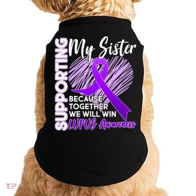 Lupus Awareness Love Support My Sister Doggie Tank